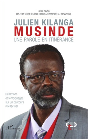 Julien Kilanga Musinde : une parole en itinérance. Réflexions et témoignages sur un parcours intelle