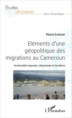 Eléments d'une géopolitique des migrations au Cameroun. Territorialité migrante, citoyenneté et fron