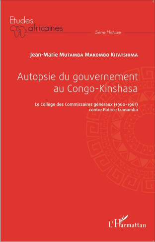 Autopsie du gouvernement au Congo-Kinshasa. Le Collège des Commissaires généraux (1960-1961) contre