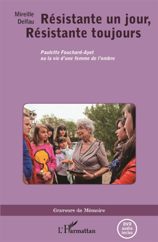 Résistante un jour, résistante toujours. Paulette Fouchard-Ayot ou la vie d'une femme de l'ombre, av