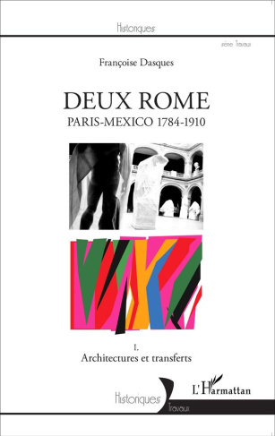 Deux Rome, Paris-Mexico 1784-1910. Tome 1, Architectures et transferts