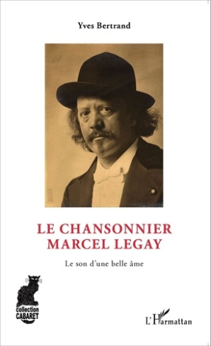 Le chansonnier Marcel Legay. Le son d'une belle âme