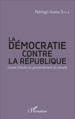 La démocratie contre la République. L'autre histoire du gouvernement du peuple