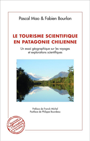 Le tourisme scientifique en Patagonie chilienne. Un essai géographique sur les voyages et exploratio