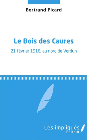 Le bois des caures. 21 février 1916, au nord de Verdun