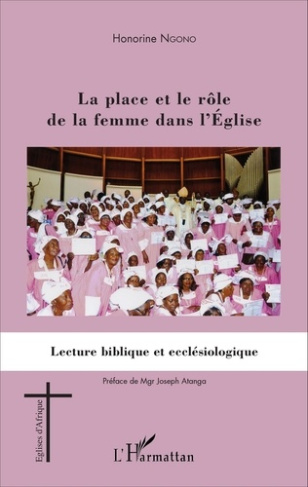 La place et le rôle de la femme dans l'Eglise. Lecture biblique et ecclésiologique