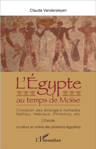 L'Egypte au temps de Moïse. L'invasion des étrangers nomades : Keftiou, Hébreux, Philistins, etc - L