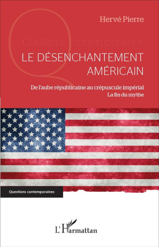Le désenchantement américain. De l'aube républicaine au crépuscule impérial - La fin du mythe