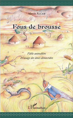 Fous de brousse. Fable animalière à l'usage des âmes démocrates