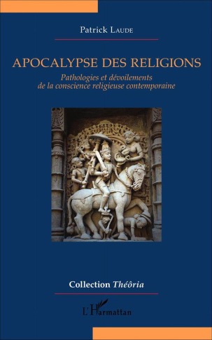 Apocalypse des religions. Pathologies et dévoilements de la conscience religieuse contemporaine