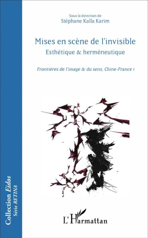 Mises en scène de l'invisible. Esthétique et herméneutique, frontières de l'image et du sens, Chine-