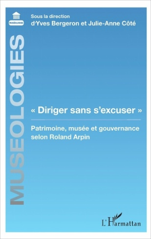 Diriger sans s'excuser. Patrimoine, musée et gouvernance selon Roland Arpin