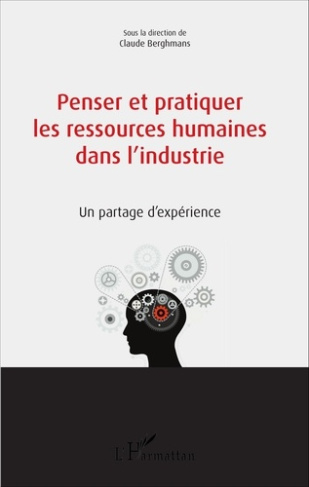 Penser et pratiquer les ressources humaines dans l'industrie. Un partage d'expérience
