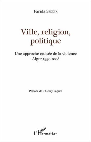 Ville, religion, politique. Une approche croisée de la violence (Alger 1990-2008)