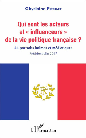 Qui sont les acteurs et "influenceurs" de la vie politique française ? 44 portraits intimes et média