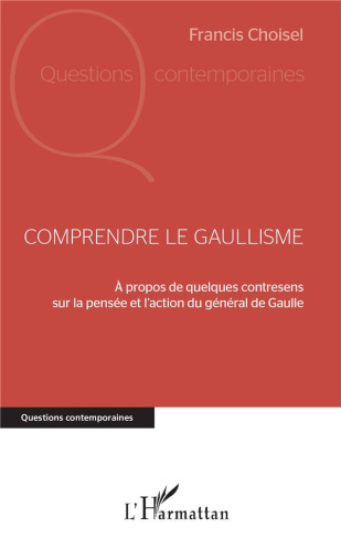Comprendre le gaullisme. A propos de quelques contresens sur la pensée et l'action du général de Gau