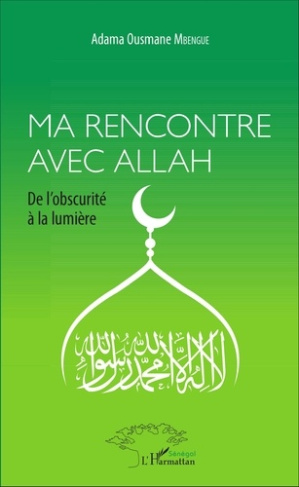 Ma rencontre avec Allah. De l'obscurité à la lumière