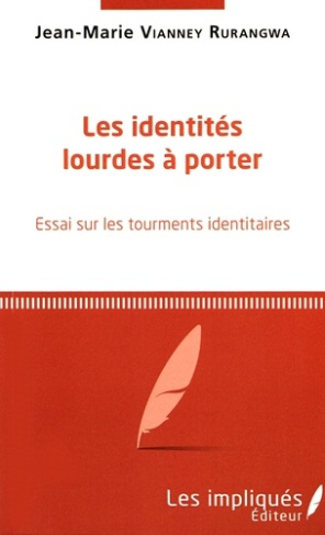 Les identités lourdes à porter. Essai sur les tourments identitaires