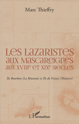 Les Lazaristes aux Mascareignes aux XVIIIe et XIXe siècles. Ile Bourbon (La Réunion) et Ile de Franc