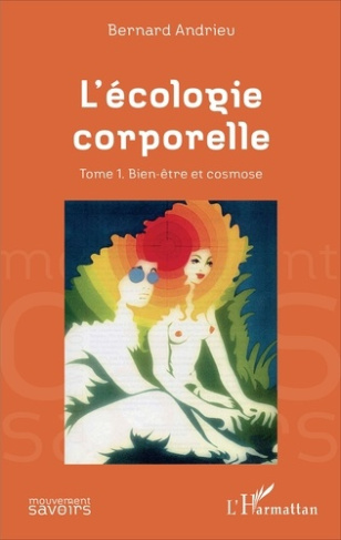 L'écologie corporelle. Tome 1, Bien-être et cosmose