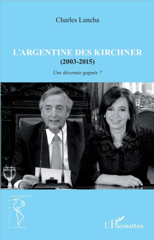 L'Argentine des Kirchner (2003-2015). Une décennie gagnée ?