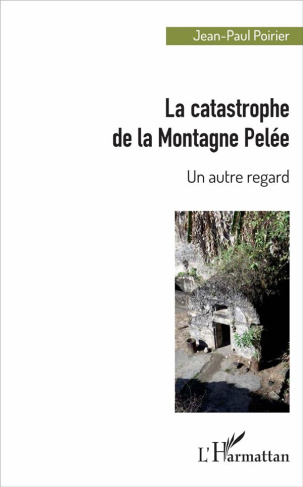 La catastrophe de la Montagne Pelée. Un autre regard