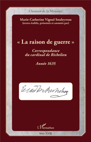 La raison de guerre. Correspondance du cardinal de Richelieu, année 1635