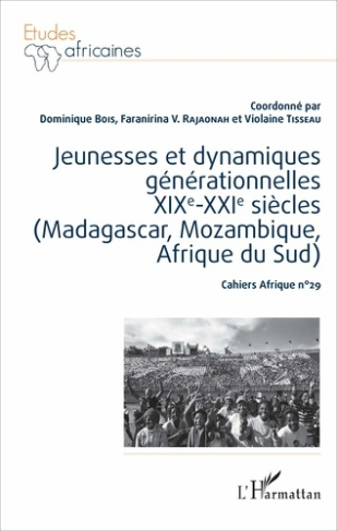Jeunesses et dynamiques générationnelles XIXe-XXIe siècles (Madagascar, Mozambique, Afrique du Sud).