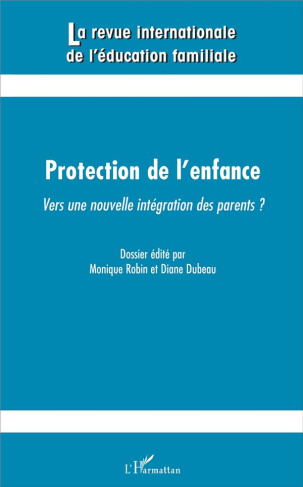 La revue internationale de l'éducation familiale N° 39, 2016 : Protection de l'enfance : vers une no