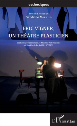 Eric Vigner, un théâtre plasticien. Lectures-performances au Musée d'Art Moderne de la ville de Pari