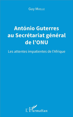 Antonio Guterres au Secrétariat général de l'ONU. Les attentes impatientes de l'Afrique