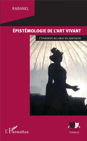 Epistémologie de l'art vivant. L'inversion au coeur du spectacle
