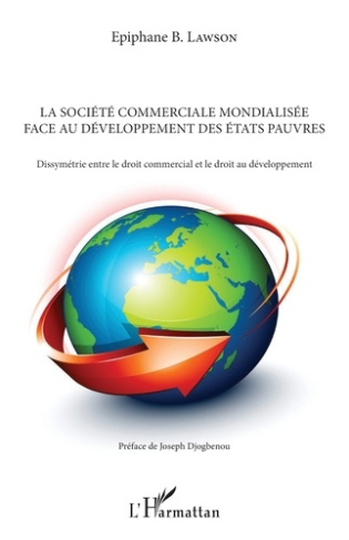 La société commerciale mondialisée face au développement des Etats pauvres. Dissymétrie entre le dro