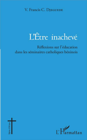 L'être inachevé. Réflexions sur l'éducation dans les séminaires catholiques béninois