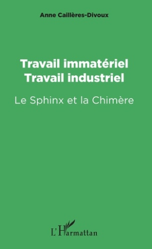 Travail immatériel, travail industriel. Le Sphinx et la Chimère