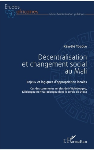 Décentralisation et changement social au Mali. Enjeux et logiques d'appropriation locales - Cas des
