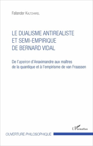 Le dualisme antiréaliste et semi-empirique de Bernard Vidal. De l'apeiron d'Anaximandre aux maîtres