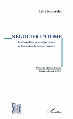 Négocier l'atome. Les Etats-Unis et les négociations de l'accord sur le nucléaire iranien