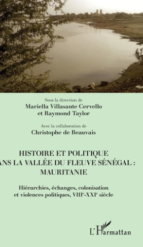 Histoire et politique dans la vallée du fleuve Sénégal : Mauritanie. Hiérarchies, échanges, colonisa