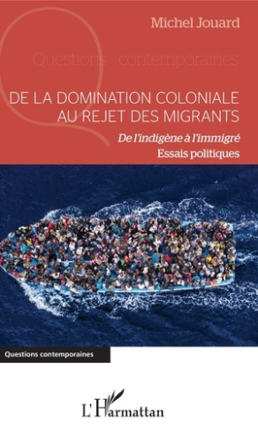 De la domination coloniale au rejet des migrants. De l'indigène à l'immigré. Essais politiques