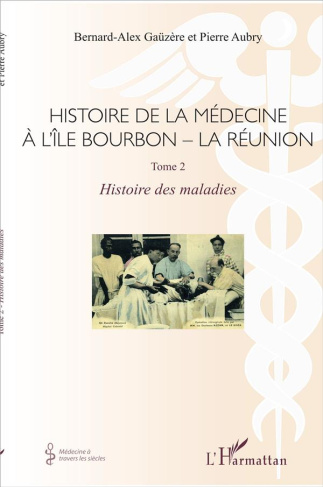 Histoire de la médecine à l'île Bourbon - La Réunion. Tome 2, Histoire des maladies