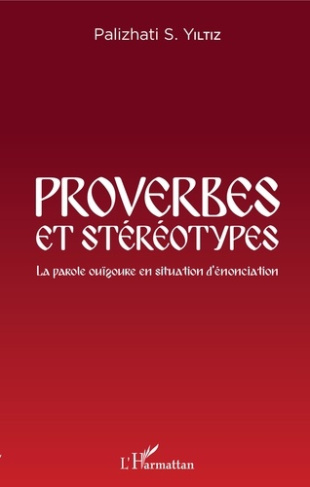 Proverbes et stéréotypes. La parole ouïgoure en situation d'énonciation