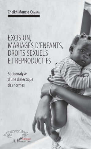 Excision, mariages d'enfants, droits sexuels et reproductifs. Socioanalyse d'une dialectique des nor