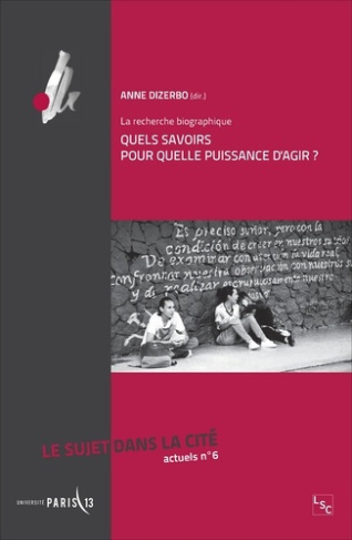 Le sujet dans la cité actuels N° 6 : Quels savoirs pour quelle puissance d'agir ? La recherche biogr