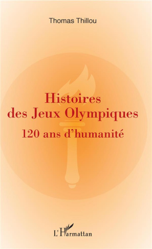 Histoires de Jeux Olympiques. 120 ans d'humanité