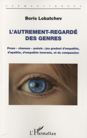 L'Autrement-regardé des genres. Prose - chanson - poésie : jeu graduel d'empathie, d'apathie, d'empa