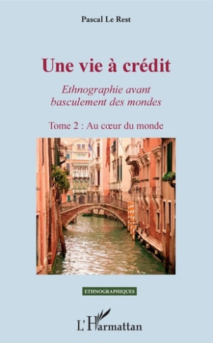 Une vie à crédit. Ethnogaphie avant basculement des mondes Tome 2, Au coeur du monde