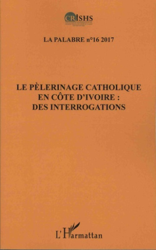 La palabre N° 16/2017 : Le pèlerinage catholique en Côte d'Ivoire : des interrogations
