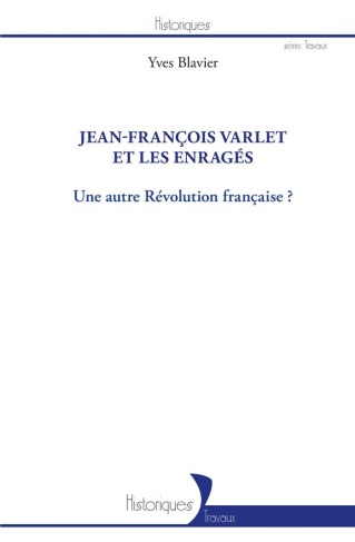 Jean-François Varlet et les enragés. Une autre Révolution française ?