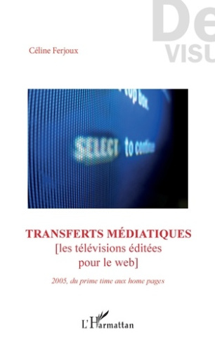 Transferts médiatiques. Les télévisions éditées pour le web. 2005, du prime time aux home pages